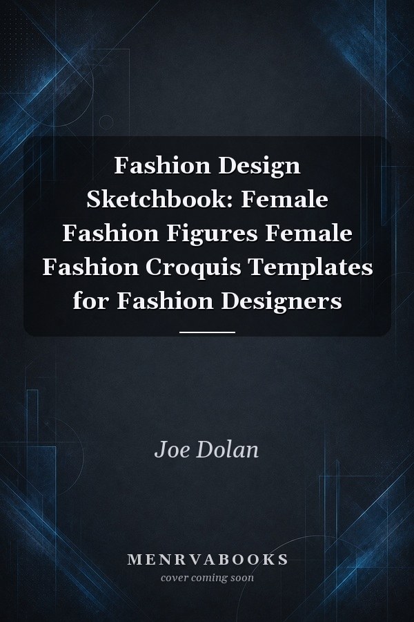 Fashion Design Sketchbook: Female Fashion Figures Female Fashion Croquis Templates for Fashion Designers