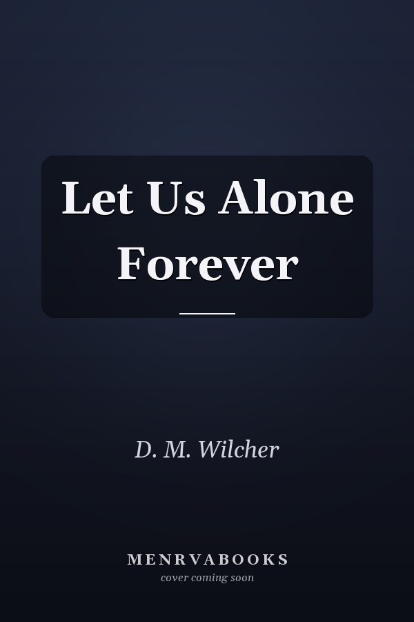 Let Us Alone Forever