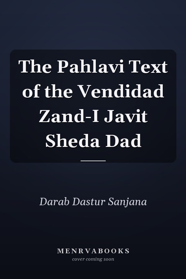 The Pahlavi Text of the Vendidad Zand-I Javit Sheda Dad