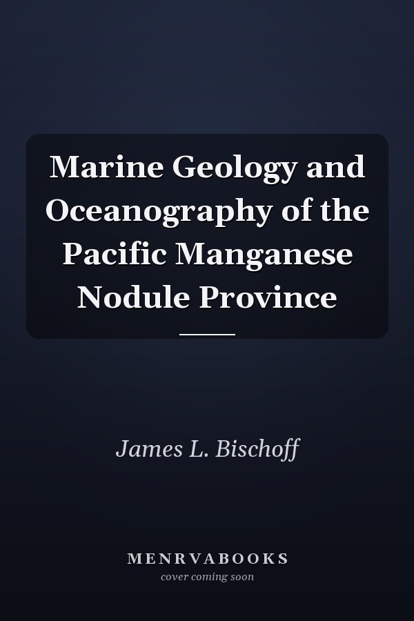 Marine Geology and Oceanography of the Pacific Manganese Nodule Province