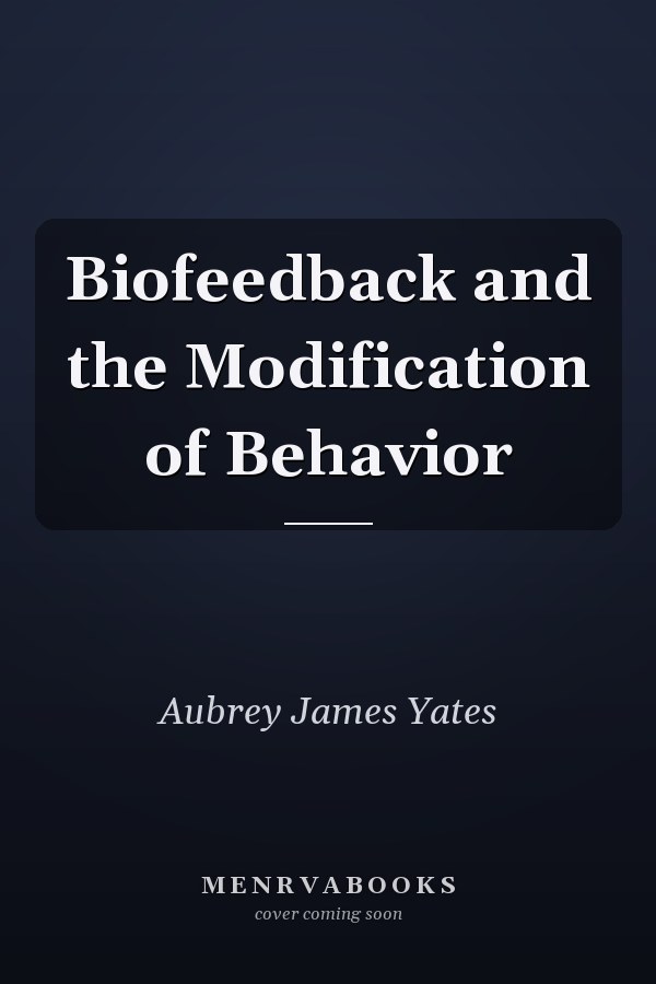 Biofeedback and the Modification of Behavior