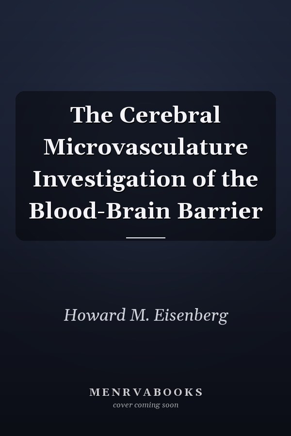 The Cerebral Microvasculature Investigation of the Blood-Brain Barrier