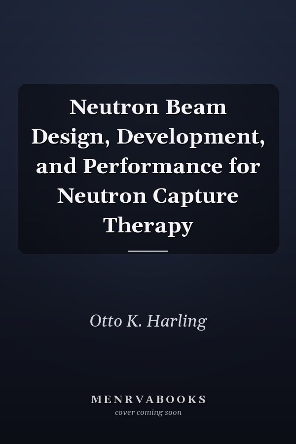 Neutron Beam Design, Development, and Performance for Neutron Capture Therapy