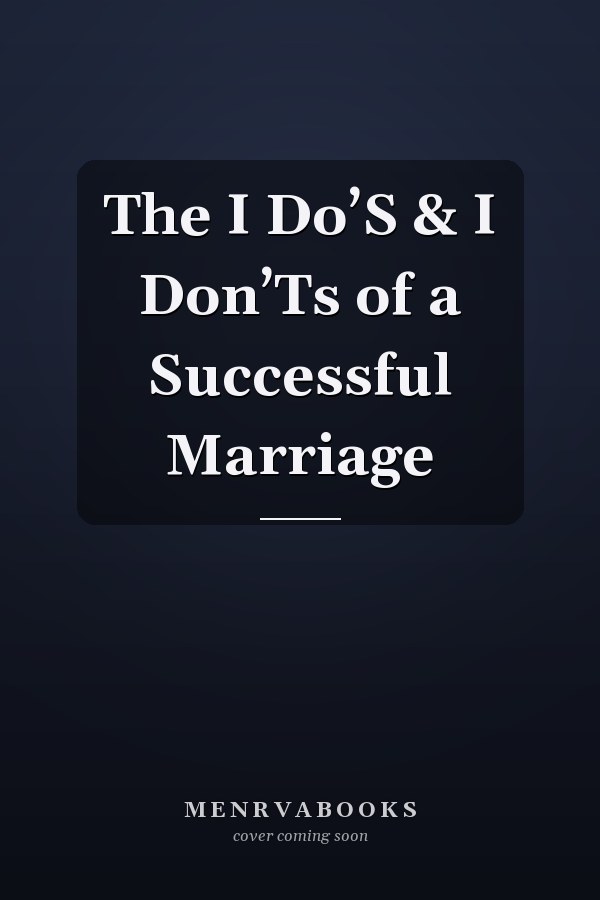 The I Do’S & I Don’Ts of a Successful Marriage