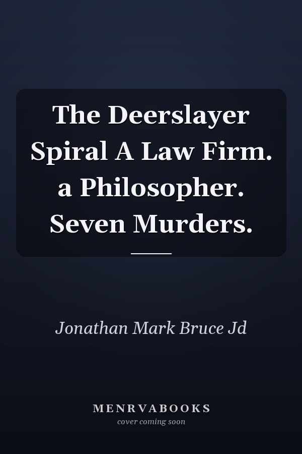 The Deerslayer Spiral A Law Firm. a Philosopher. Seven Murders.