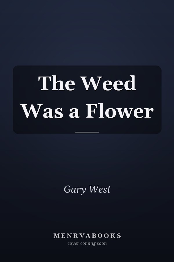 The Weed Was a Flower