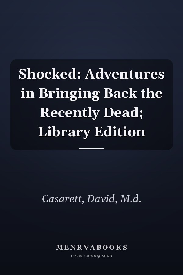 Shocked: Adventures in Bringing Back the Recently Dead; Library Edition