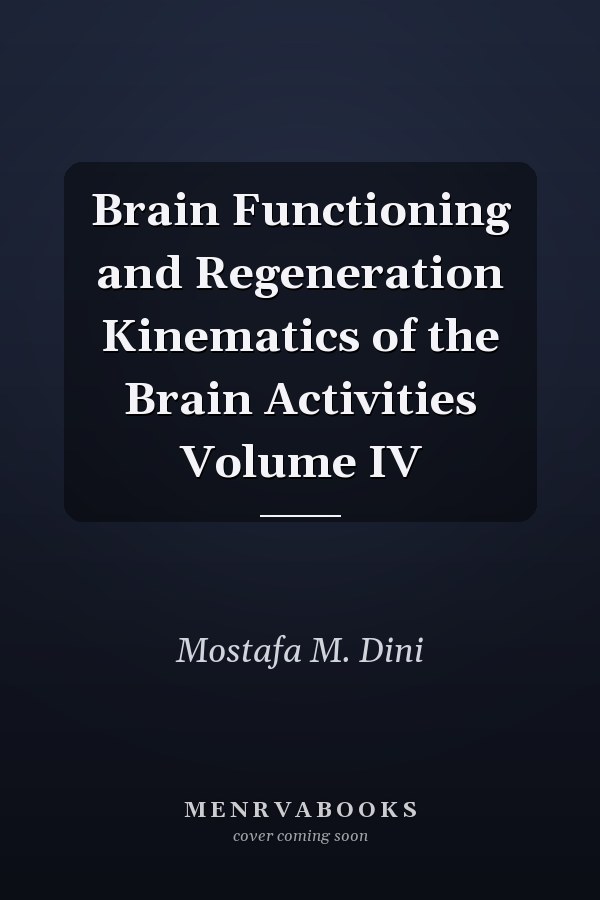 Brain Functioning and Regeneration Kinematics of the Brain Activities Volume IV