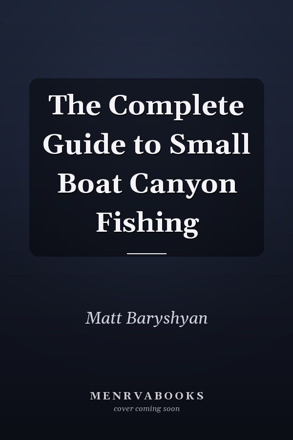 The Complete Guide to Small Boat Canyon Fishing