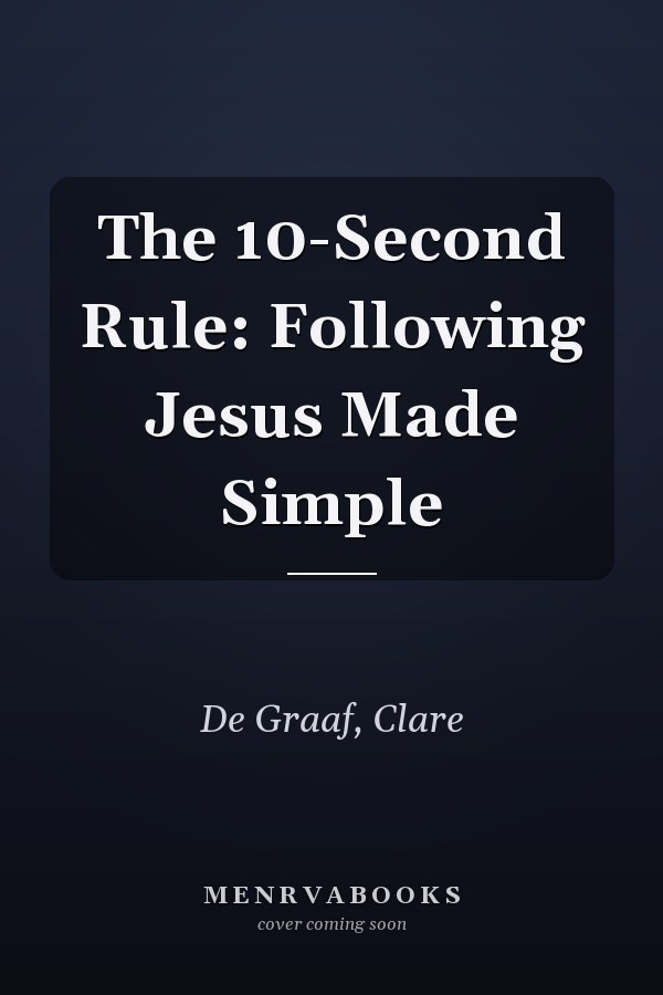 The 10-Second Rule: Following Jesus Made Simple