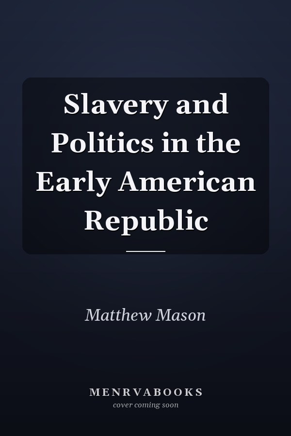 Slavery and Politics in the Early American Republic
