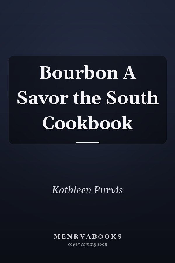 Bourbon A Savor the South Cookbook
