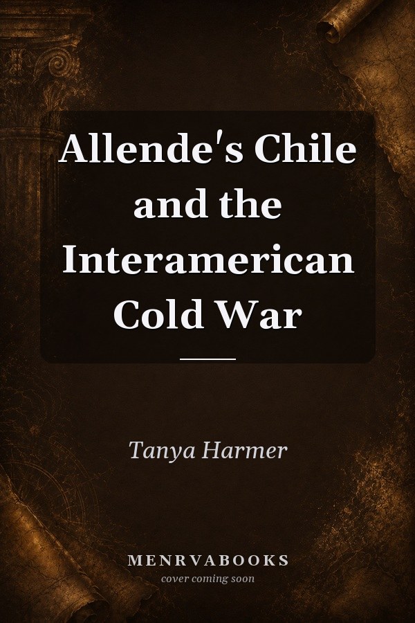 Allende's Chile and the Interamerican Cold War