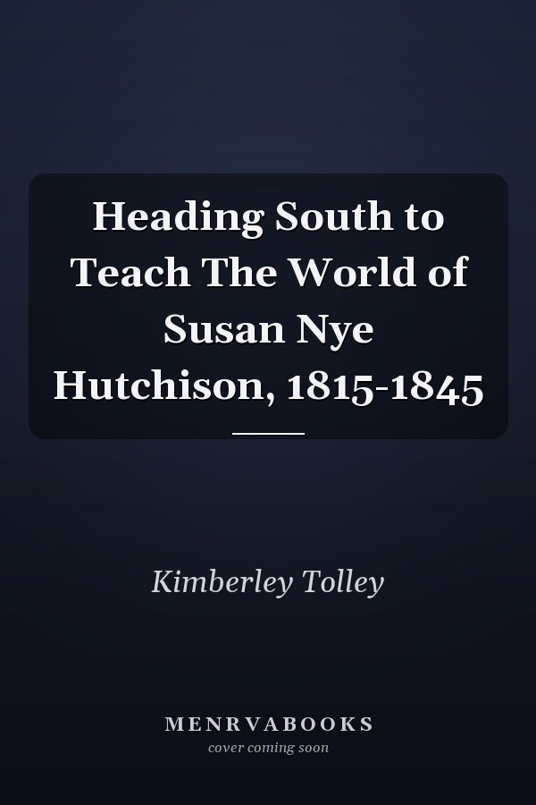 Heading South to Teach The World of Susan Nye Hutchison, 1815-1845