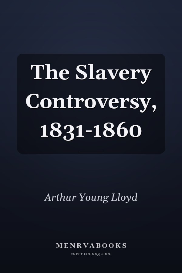 The Slavery Controversy, 1831-1860