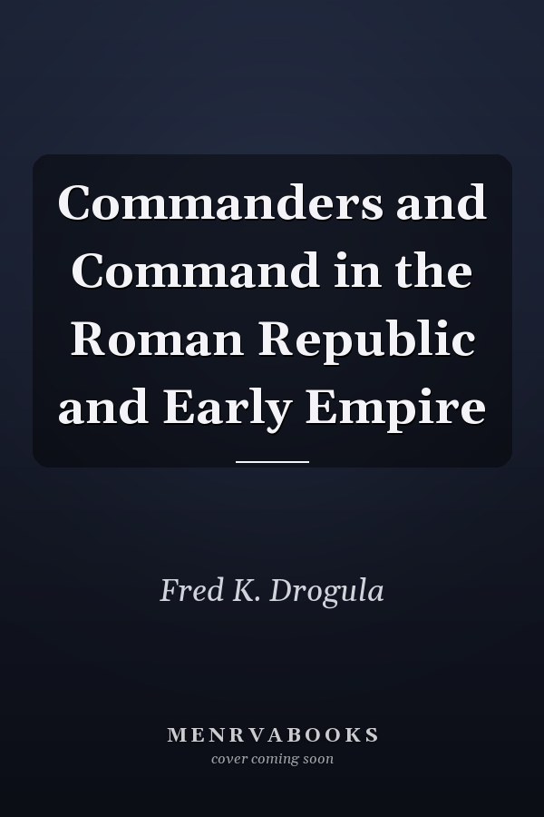 Commanders and Command in the Roman Republic and Early Empire