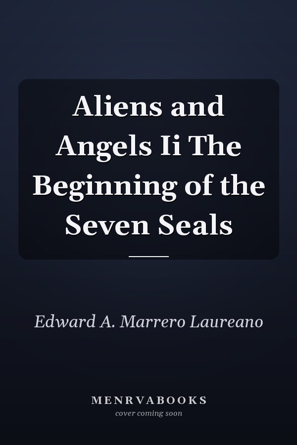 Aliens and Angels Ii The Beginning of the Seven Seals