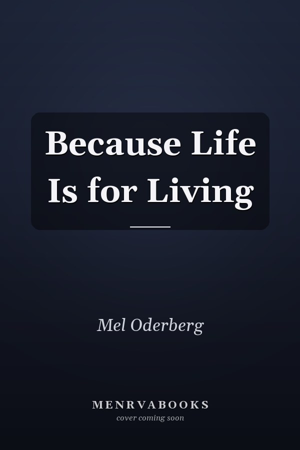 Because Life Is for Living