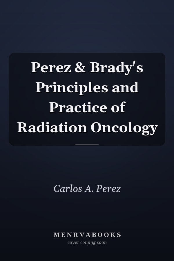 Perez & Brady's Principles and Practice of Radiation Oncology