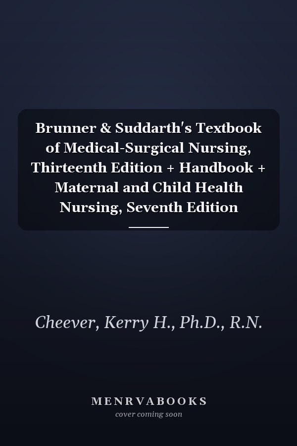 Brunner & Suddarth's Textbook of Medical-Surgical Nursing, Thirteenth Edition + Handbook + Maternal and Child Health Nursing, Seventh Edition