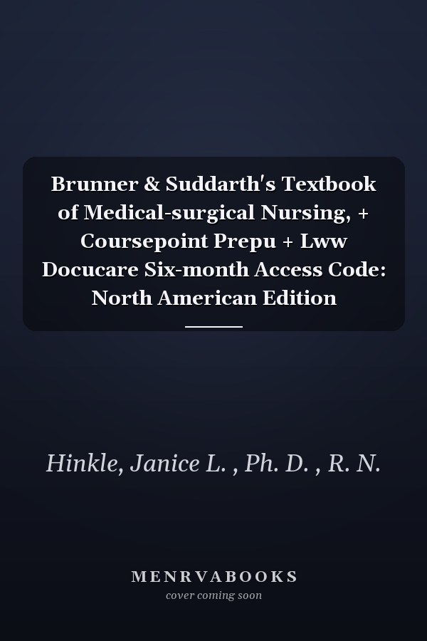 Brunner & Suddarth's Textbook of Medical-surgical Nursing, + Coursepoint Prepu + Lww Docucare Six-month Access Code: North American Edition