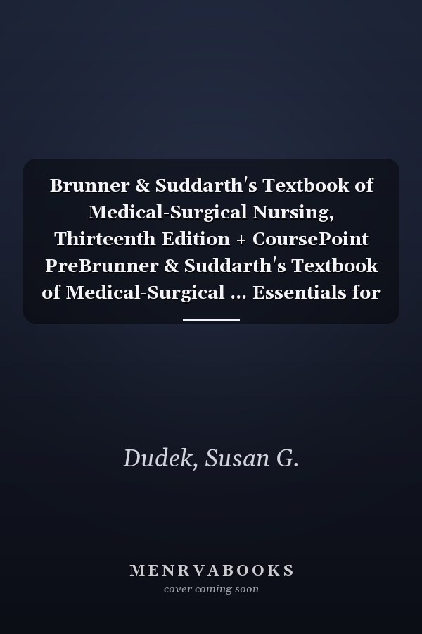 Brunner & Suddarth's Textbook of Medical-Surgical Nursing, Thirteenth Edition + CoursePoint PreBrunner & Suddarth's Textbook of Medical-Surgical ... Essentials for Nursing, Seventh Edition