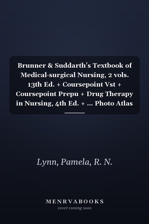Brunner & Suddarth's Textbook of Medical-surgical Nursing, 2 vols. 13th Ed. + Coursepoint Vst + Coursepoint Prepu + Drug Therapy in Nursing, 4th Ed. + ... Photo Atlas of Medication Administration