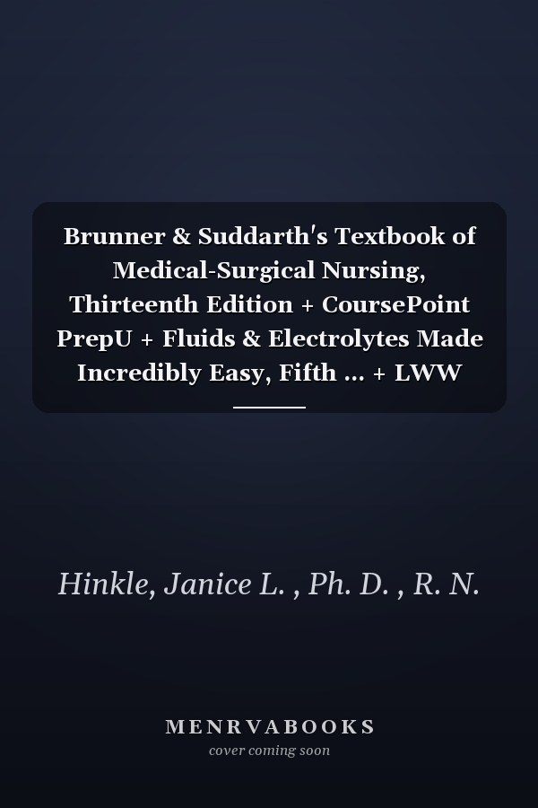Brunner & Suddarth's Textbook of Medical-Surgical Nursing, Thirteenth Edition + CoursePoint PrepU + Fluids & Electrolytes Made Incredibly Easy, Fifth ... + LWW DocuCare One-Year Access + Access Code