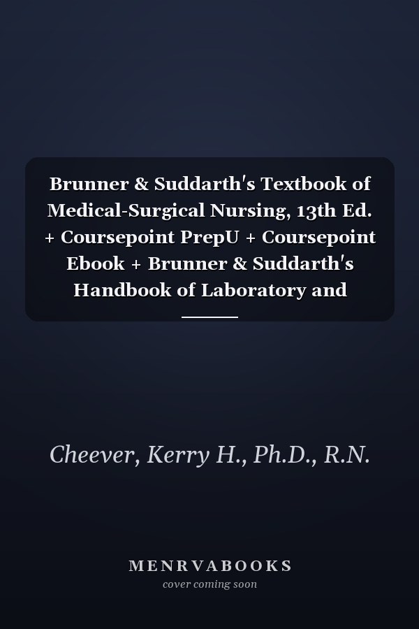 Brunner & Suddarth's Textbook of Medical-Surgical Nursing, 13th Ed. + Coursepoint PrepU + Coursepoint Ebook + Brunner & Suddarth's Handbook of Laboratory and Diagnostic Tests, 2nd Ed.