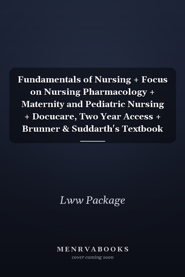 Fundamentals of Nursing + Focus on Nursing Pharmacology + Maternity and Pediatric Nursing + Docucare, Two Year Access + Brunner & Suddarth's Textbook