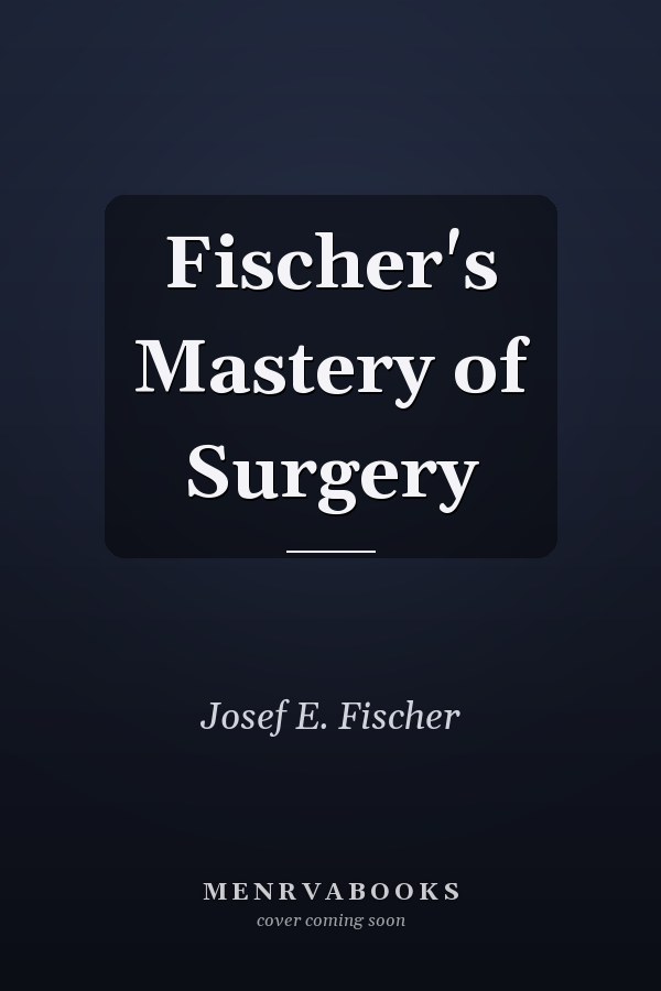 Fischer's Mastery of Surgery