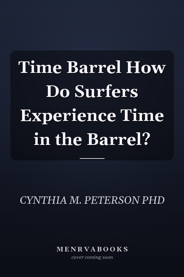 Time Barrel How Do Surfers Experience Time in the Barrel?
