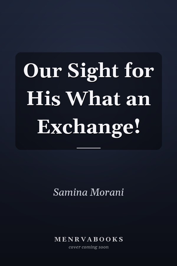Our Sight for His What an Exchange!