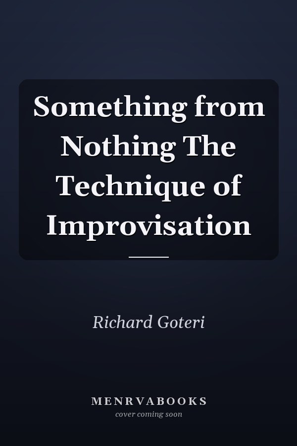 Something from Nothing The Technique of Improvisation