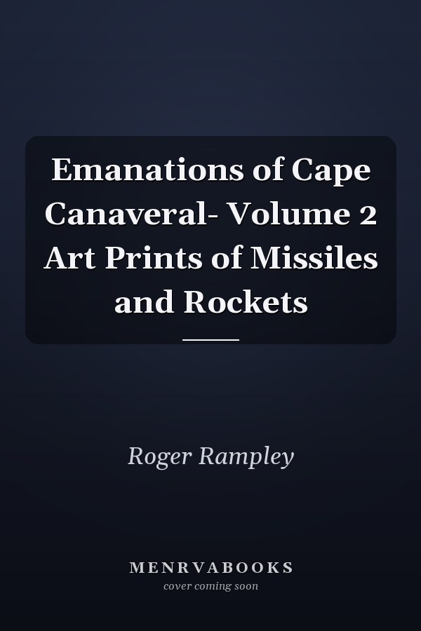 Emanations of Cape Canaveral- Volume 2 Art Prints of Missiles and Rockets