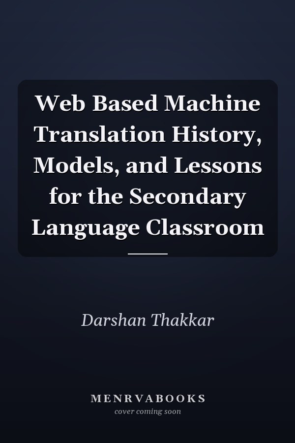 Web Based Machine Translation History, Models, and Lessons for the Secondary Language Classroom