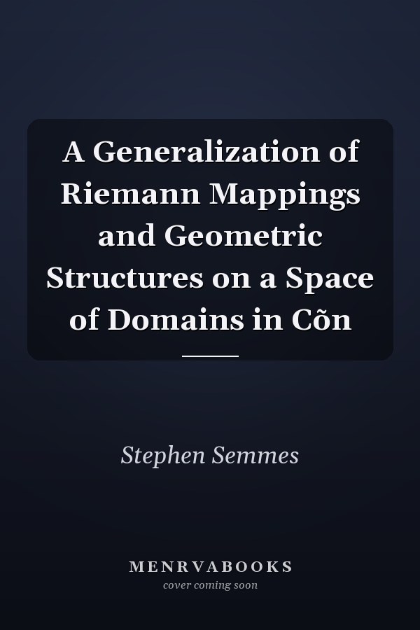 A Generalization of Riemann Mappings and Geometric Structures on a Space of Domains in Cõn