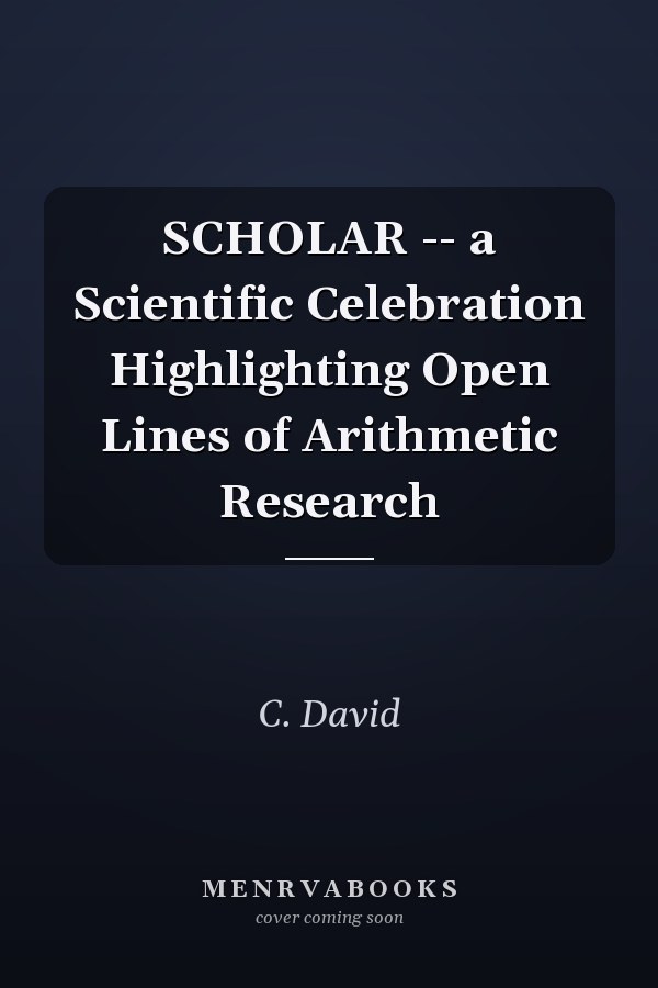 SCHOLAR -- a Scientific Celebration Highlighting Open Lines of Arithmetic Research