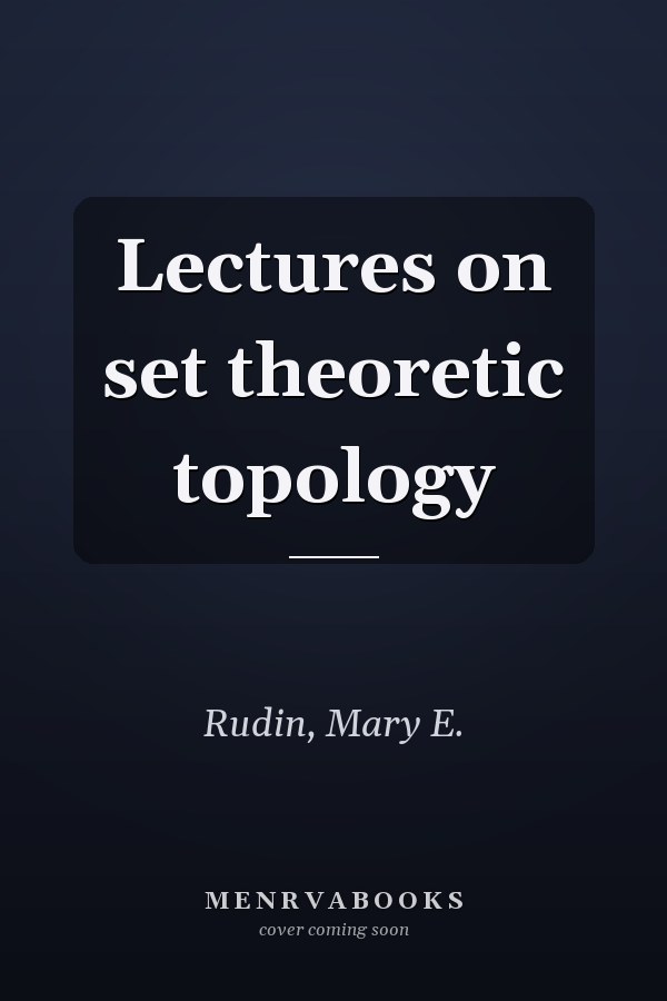 Lectures on set theoretic topology