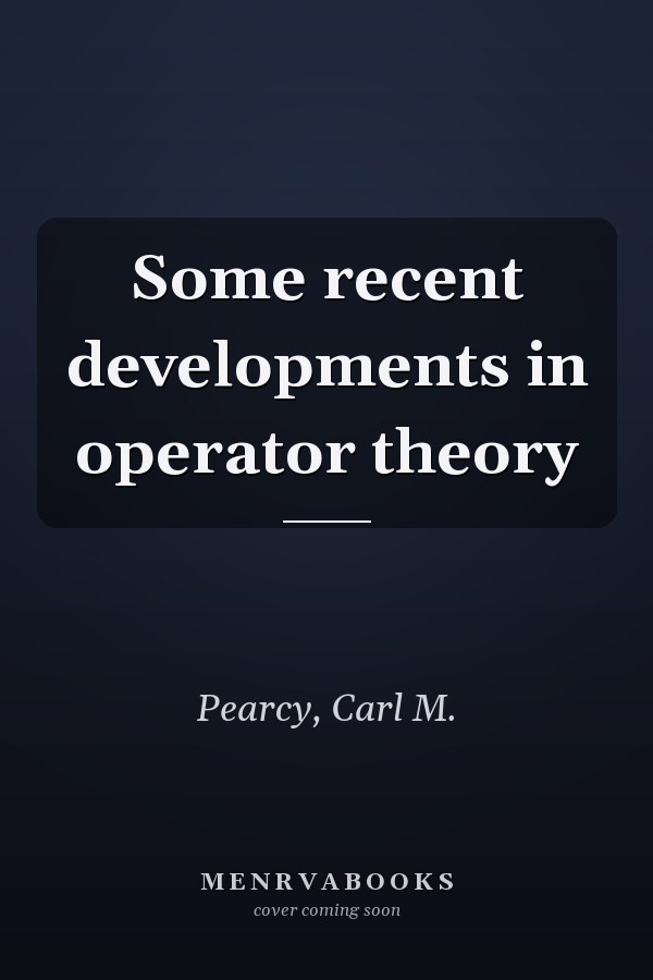 Some recent developments in operator theory