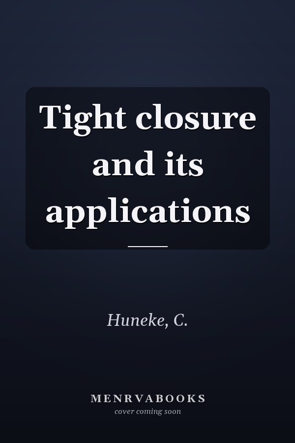 Tight closure and its applications