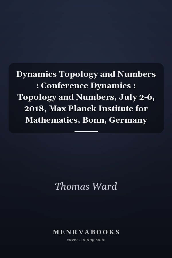 Dynamics Topology and Numbers : Conference Dynamics : Topology and Numbers, July 2-6, 2018, Max Planck Institute for Mathematics, Bonn, Germany