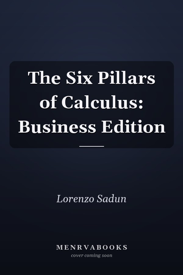 The Six Pillars of Calculus: Business Edition