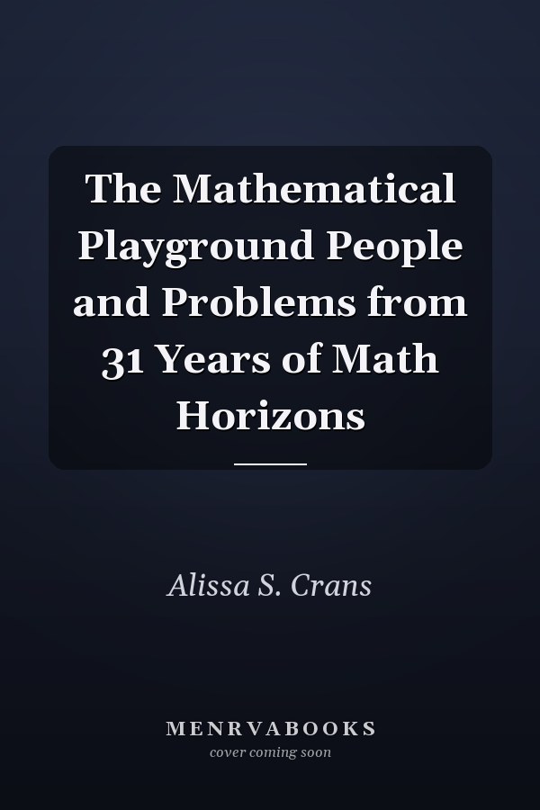 The Mathematical Playground People and Problems from 31 Years of Math Horizons
