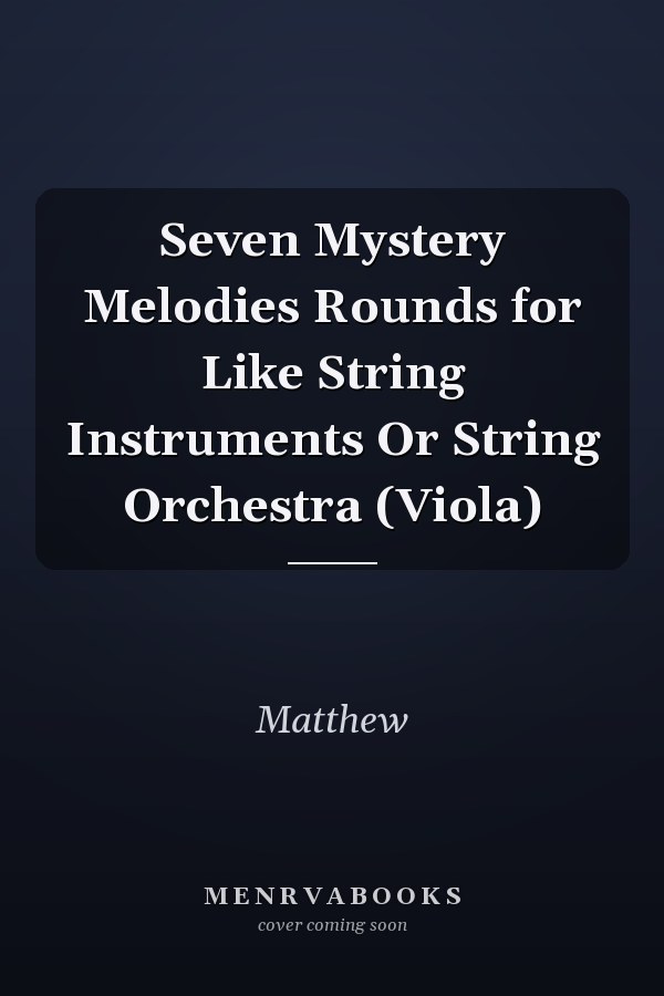Seven Mystery Melodies Rounds for Like String Instruments Or String Orchestra (Viola)