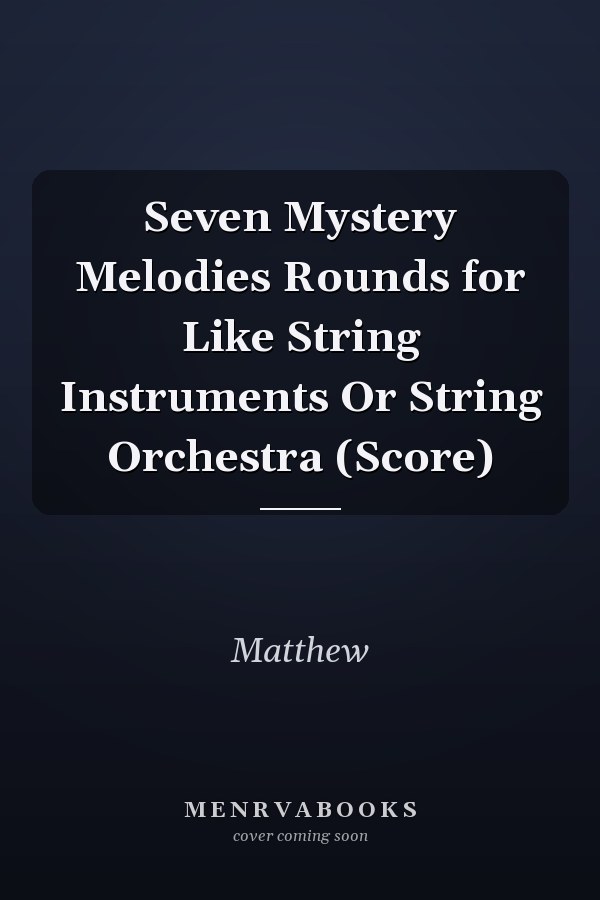 Seven Mystery Melodies Rounds for Like String Instruments Or String Orchestra (Score)