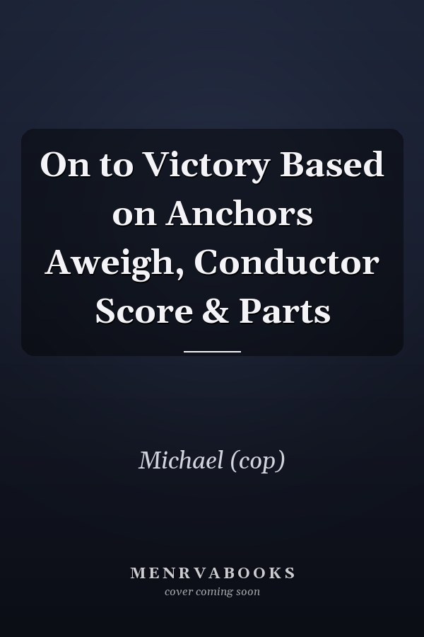 On to Victory Based on Anchors Aweigh, Conductor Score & Parts