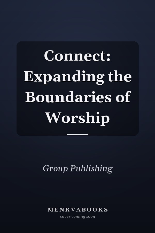 Connect: Expanding the Boundaries of Worship