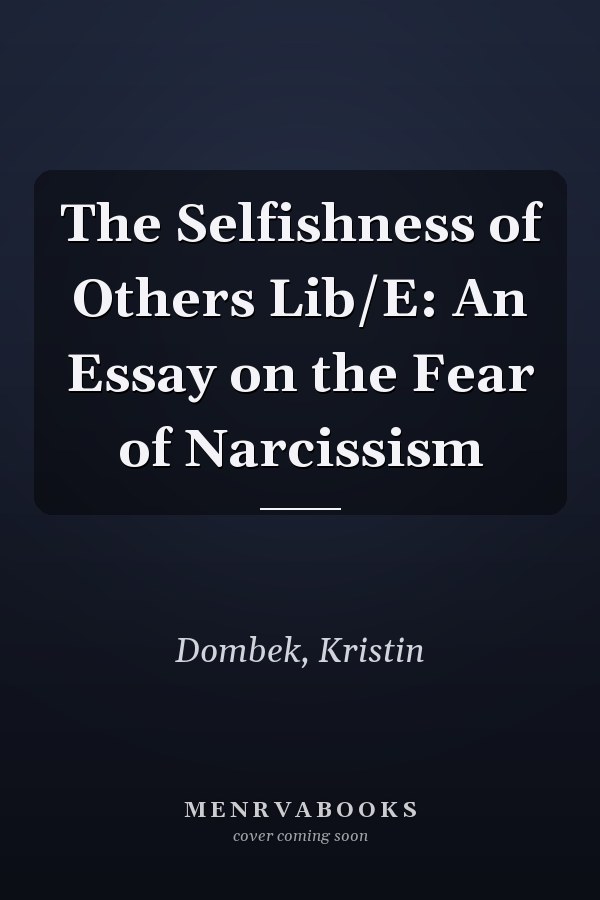 The Selfishness of Others Lib/E: An Essay on the Fear of Narcissism