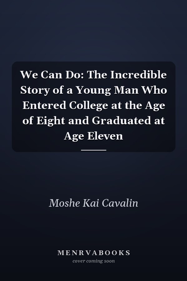 We Can Do: The Incredible Story of a Young Man Who Entered College at the Age of Eight and Graduated at Age Eleven
